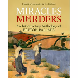 ISBN Miracles and Murders ( An Introductory Anthology of Breton Ballads ), 250 pages