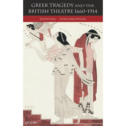 Greek Tragedy And The British Theatre 1660-1914