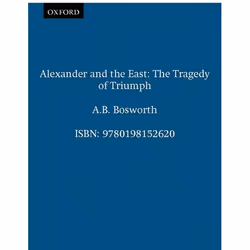 ISBN Alexander and the East ( The Tragedy of Triumph ), Anglais, Couverture rigide, 234 pages