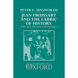 ISBN Jean Froissart and the Fabric of History ( Truth Myth and Fiction in the Chroniques ) livre