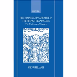 ISBN Pilgrimage and Narrative in the French Renaissance ( `The Undiscovered Country' ), Wes Williams, 336 pages, Anglais, Oxf ...