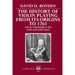 The History of Violin Playing from Its Origins to 1761 and Its Relationship to the Violin and Violin Music