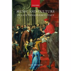 ISBN Music and Culture in Late Renaissance Italy, 282 pages