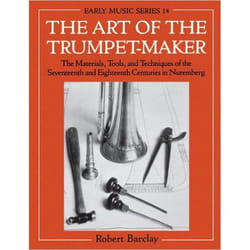 ISBN The Art of the Trumpet-Maker ( The Materials Tools and Techniques of the Seventeenth and Eighteenth Centuries in Nuremberg ) livre