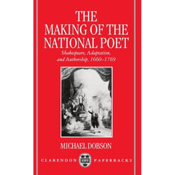 The Making of the National Poet Shakespeare Adaptation and Authorship 16601769 by Michael S. Dobson
