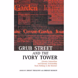 ISBN Grub Street and the Ivory Tower ( Literary Journalism and Literary Scholarship from Fielding to the Internet ), Anglais, ...