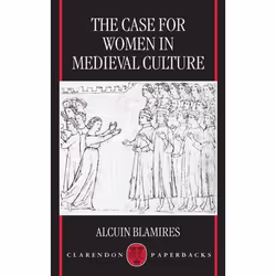ISBN The Case for Women in Medieval Culture, Alcuin Blamires, 288 pages, Anglais, Oxford University Press, 27/08/1998, unisex ...
