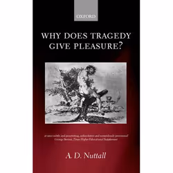 ISBN Why Does Tragedy Give Pleasure?, A. D. Nuttall, 120 pages, Anglais, Oxford University Press, 29/03/2001, unisexe