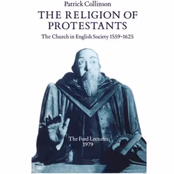 ISBN The Religion of Protestants ( The Church in English Society 1559-1625 (Ford Lectures 1979) ), 312 pages