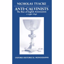 ISBN Anti-Calvinists ( The Rise of English Arminianism c.1590-1640 ), 336 pages