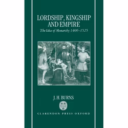 ISBN Lordship Kingship and Empire ( The Idea of Monarchy 1400-1525 (The Carlyle Lectures 1988) ), 192 pages