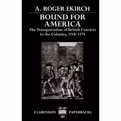 ISBN Bound for America ( The Transportation of British Convicts to the Colonies 1718-1775 ), 304 pages
