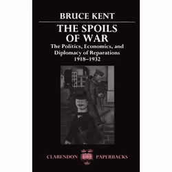 ISBN The Spoils of War ( The Politics Economics and Diplomacy of Reparations 1918-1932 ), Bruce Kent, unisexe, Oxford Univers ...