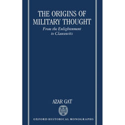 The Origins of Military Thought,  Oxford Historical Monographs