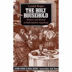 ISBN The Holy Household ( Women and Morals in Reformation Augsburg ), Lyndal Roper, unisexe, Oxford University Press, 19/09/1 ...