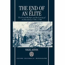 ISBN The End of an Élite ( The French Bishops and the Coming of the Revolution 1786-1790 ), 352 pages