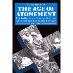 ISBN The Age of Atonement ( The Influence of Evangelicalism on Social and Economic Thought 1795-1865 ), 428 pages