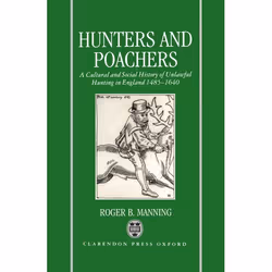 ISBN Hunters and Poachers ( A Social and Cultural History of Unlawful Hunting in England 1485-1640 ), 280 pages