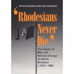 ISBN Rhodesians Never Die ( The Impact of War and Political Change on White Rhodesia c.1970-1980 ), 416 pages