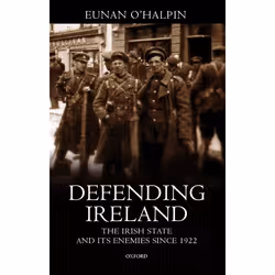 ISBN Defending Ireland ( The Irish State and Its Enemies Since 1922 ), Anglais, Livre broché, 398 pages