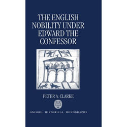 The English Nobility Under Edward the Confessor,  Oxford Historical Monographs