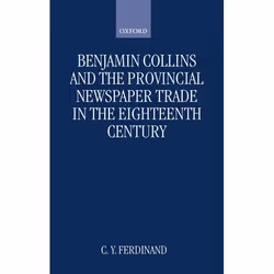 ISBN Benjamin Collins and the Provincial Newspaper Trade in the Eighteenth Century, 276 pages