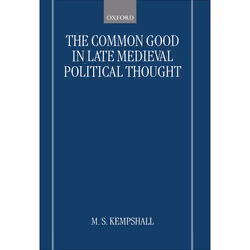 ISBN The Common Good in Late Medieval Political Thought, M. S. Kempshall, 412 pages, Anglais, Oxford University Press, 20/05/ ...