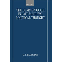 ISBN The Common Good in Late Medieval Political Thought 412 pages Anglais