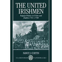 ISBN The United Irishmen ( Popular Politics in Ulster and Dublin 1791-1798 ), Nancy J. Curtin, unisexe, Oxford University Pre ...