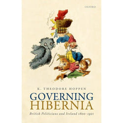Governing Hibernia: British Politicians and Ireland 1800-1921 - [Version Originale]
