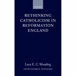 ISBN Rethinking Catholicism in Reformation England, Lucy E. C. Wooding, 316 pages, Anglais, Oxford University Press, 19/10/20 ...