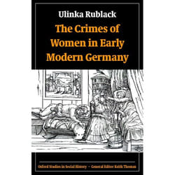 The Crimes of Women in Early Modern Germany, Oxford Studies in Social History
