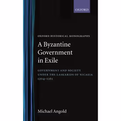 ISBN A Byzantine Government in Exile ( Government and Society under the Laskarids of Nicaea (1204-1261) ), 352 pages