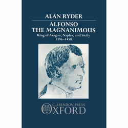 ISBN Alfonso the Magnanimous ( King of Aragon Naples and Sicily 1396-1458 ), 480 pages