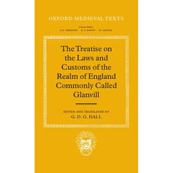 The Treatise on the Laws and Customs of the Realm of England Commonly Called Glanvill, Oxford Medieval Texts