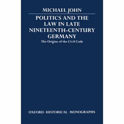 ISBN Politics and the Law in Late Nineteenth-Century Germany ( The Origins of the Civil Code ), 294 pages
