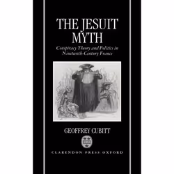 ISBN The Jesuit Myth ( Conspiracy Theory and Politics in Nineteenth-Century France ), 360 pages