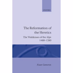 ISBN The Reformation of Heretics ( The Waldenses of the Alps 1480-1580 ), Euan Cameron, unisexe, Oxford University Press, 19/ ...