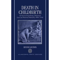 ISBN Death in Childbirth ( An International Study of Maternal Care and Maternal Mortality 1800-1950 ), 646 pages