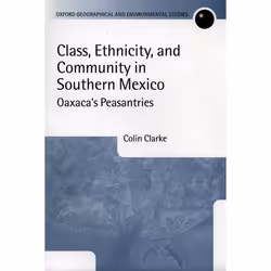 ISBN Class Ethnicity and Community in Southern Mexico ( Oaxaca's Peasantries ), Colin Clarke, unisexe, Oxford University Pres ...