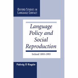ISBN Language Policy and Social Reproduction ( Ireland 1893-1993 ), Pádraig Ó Riagáin, 312 pages, Anglais, Oxford University  ...