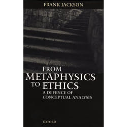 ISBN From Metaphysics to Ethics ( A Defence of Conceptual Analysis )
