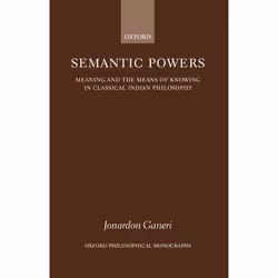 ISBN Semantic Powers ( Meaning and the Means of Knowing in Classical Indian Philosophy ), 280 pages