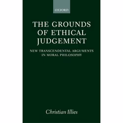 ISBN The Grounds of Ethical Judgement ( New Transcendental Arguments in Moral Philosophy ), 224 pages