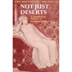 ISBN Not Just Deserts ( A Republican Theory of Criminal Justice ), 238 pages