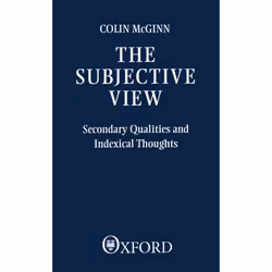 ISBN The Subjective View ( Secondary Qualities and Indexical Thoughts ), 170 pages