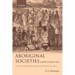 ISBN Aboriginal Societies and the Common Law ( A History of Sovereignty Status and Self-Determination ), 680 pages