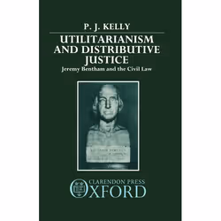 ISBN Utilitarianism and Distributive Justice ( Jeremy Bentham and the Civil Law ), 252 pages