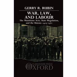 ISBN War Law and Labour ( The Munitions Acts State Regulation and the Unions 1915-1921 ), Gerry Rubin, unisexe, Oxford Univer ...
