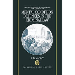Mental Condition Defenses in the Criminal Law, Oxford Monographs on Criminal Law and Justice